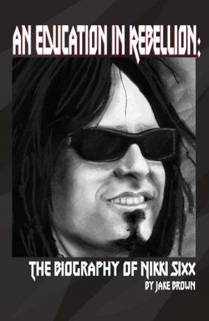 Book cover of An Education in Rebellion: The Biography of Nikki Sixx