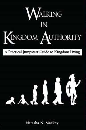 bigCover of the book Walking in Kingdom Authority: A Practical Jumpstart Guide to Kingdom Living by 
