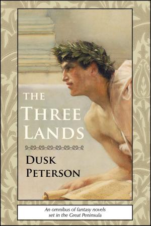 Cover of the book The Three Lands: An omnibus of fantasy novels set in the Great Peninsula by Dusk Peterson