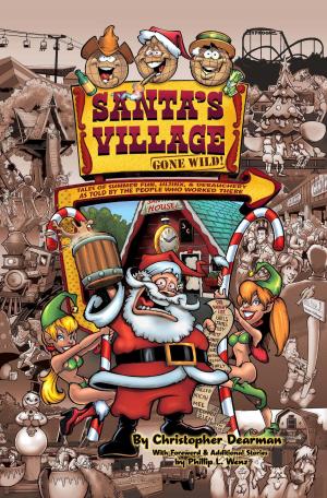Cover of the book Santa's Village Gone Wild! Tales Of Summer Fun, Hijinx & Debauchery As Told By The People Who Worked There by Colin Smith