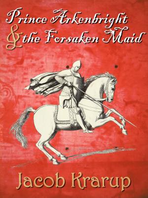 Cover of the book Prince Arkenbright and the Forsaken Maid by J.R. McLemore