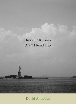 Cover of the book Dissolute Kinship: A 9/11 Road Trip by Jessica Leigh