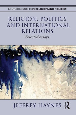 Cover of the book Religion, Politics and International Relations by Vanessa Enríquez Raído