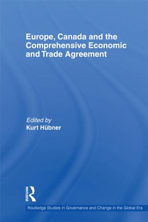 Cover of the book Europe, Canada and the Comprehensive Economic and Trade Agreement by Carolyn Kitch, Janice Hume