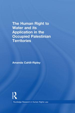 Cover of the book The Human Right to Water and its Application in the Occupied Palestinian Territories by William Hale