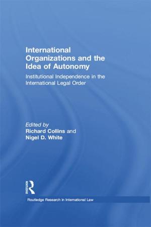 Cover of the book International Organizations and the Idea of Autonomy by Angela Downing