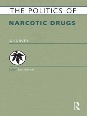 Cover of the book The Politics of Narcotic Drugs by GilbertG. Gonzalez