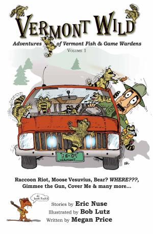 bigCover of the book Vermont Wild, Adventures of Vermont Fish & Game Wardens, Vol.1 by 