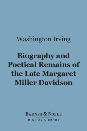 Cover of the book Biography and Poetical Remains of the Late Margaret Miller Davidson (Barnes & Noble Digital Library) by Theodore Dreiser