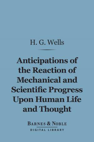 Cover of the book Anticipations of the Reaction of Mechanical and Scientific Progress Upon Human Life and Thought (Barnes & Noble Digital Library) by Henry Seidel Canby