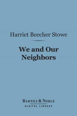 Cover of the book We and Our Neighbors (Barnes & Noble Digital Library) by Henry Stephens, Agnes Repplier, Arthur Twining Hadley, Brander Matthews, Bliss Perry, Hamilton Wright Mabie