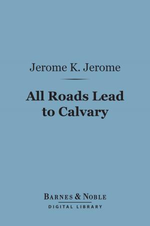 Cover of the book All Roads Lead to Calvary (Barnes & Noble Digital Library) by John Ruskin