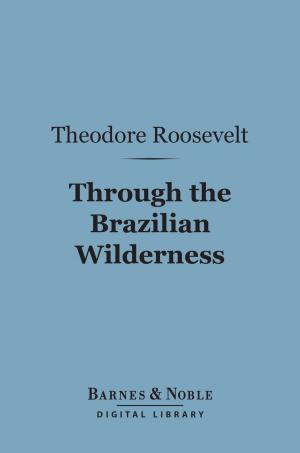 Cover of the book Through the Brazilian Wilderness (Barnes & Noble Digital Library) by G. K. Chesterton