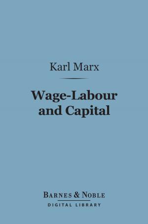 Cover of the book Wage-Labour and Capital (Barnes & Noble Digital Library) by William Makepeace Thackeray