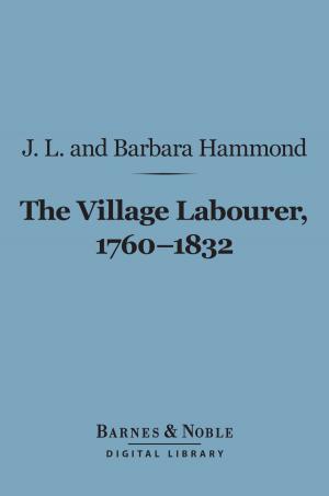 Cover of the book The Village Labourer, 1760-1832 (Barnes & Noble Digital Library) by John Millington Synge