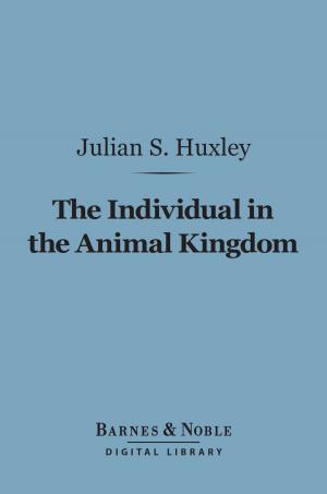 Cover of the book The Individual in the Animal Kingdom (Barnes & Noble Digital Library) by Paul Carus, Ph.D.