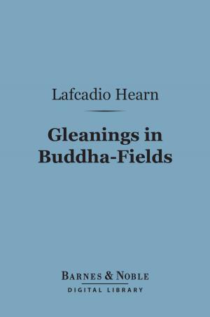 Cover of the book Gleanings in Buddha-Fields (Barnes & Noble Digital Library) by Edmund W. Gosse