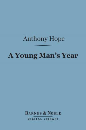 Cover of the book A Young Man's Year (Barnes & Noble Digital Library) by Henry Stephens, Agnes Repplier, Arthur Twining Hadley, Brander Matthews, Bliss Perry, Hamilton Wright Mabie