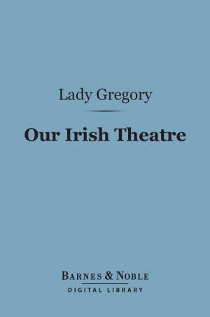 Cover of the book Our Irish Theatre (Barnes & Noble Digital Library) by L. D. Ingersoll