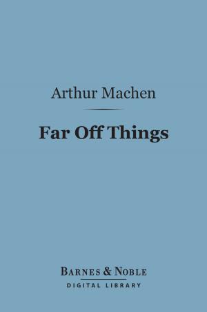 Cover of the book Far Off Things (Barnes & Noble Digital Library) by Theodore Roosevelt