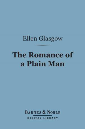Cover of the book The Romance of a Plain Man (Barnes & Noble Digital Library) by Theodore Roosevelt