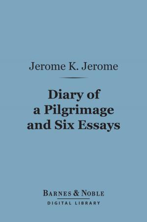 Cover of the book Diary of a Pilgrimage and Six Essays (Barnes & Noble Digital Library) by Jerome K. Jerome
