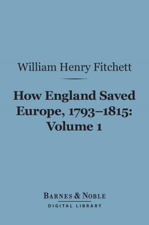 Cover of the book How England Saved Europe, 1793-1815, Volume 1 (Barnes & Noble Digital Library) by William Makepeace Thackeray