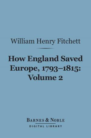 bigCover of the book How England Saved Europe, 1793-1815 Volume 2 (Barnes & Noble Digital Library) by 