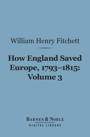 bigCover of the book How England Saved Europe, 1793-1815 Volume 3 (Barnes & Noble Digital Library) by 