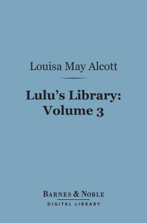 Cover of the book Lulu's Library, Volume 3 (Barnes & Noble Digital Library) by Anthony Trollope