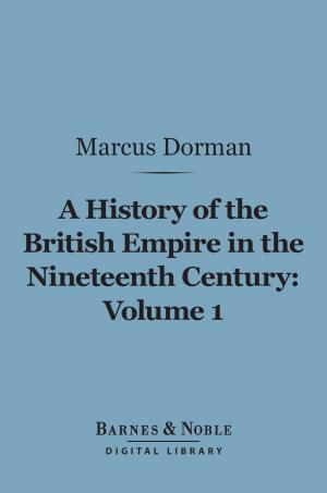 Book cover of A History of the British Empire in the Nineteenth Century, Volume 1 (Barnes & Noble Digital Library)