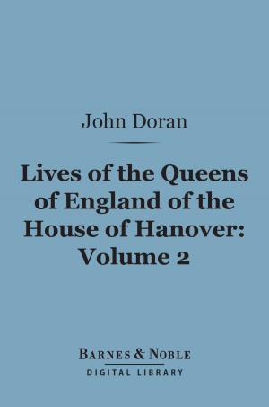 Book cover of Lives of the Queens of England of the House of Hanover, Volume 2 (Barnes & Noble Digital Library)