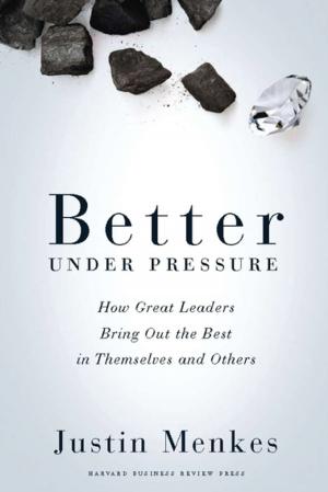 Cover of the book Better Under Pressure by Harvard Business Review, Robert S. Kaplan, Michael E. Porter, Roger L. Martin, Daniel Kahneman