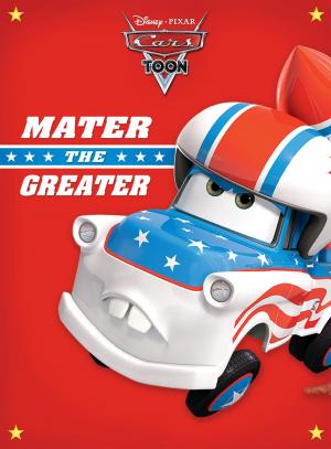 Cover of the book Cars Toon: Mater the Greater by Disney Book Group