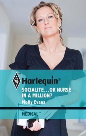 Cover of the book Socialite...or Nurse in a Million? by Anne Mather, Rachael Thomas, Melanie Milburne, Julia James