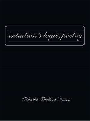 Cover of the book Intuition's Logic; Poetry by Gloria Gurden