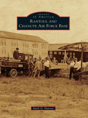 Cover of the book Rantoul and Chanute Air Force Base by James L. Streeter, William J. Tischer
