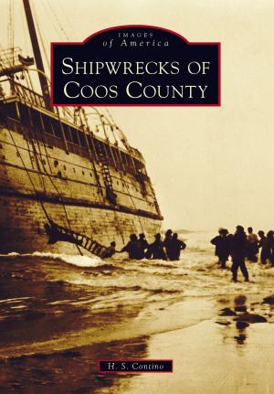 Cover of the book Shipwrecks of Coos County by Debra Schnarrs McGeehan, Dennis McGeehan