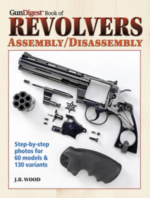 Cover of the book The Gun Digest Book of Revolvers Assembly/Disassembly by Steve Sieberts