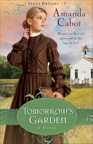 Cover of the book Tomorrow's Garden (Texas Dreams Book #3) by Tracie Peterson
