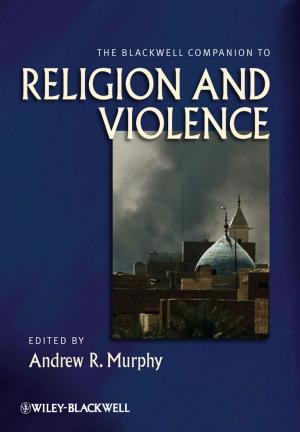 Cover of the book The Blackwell Companion to Religion and Violence by Narendra Kumar, Sunita Kumbhat