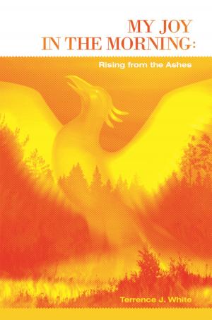Cover of the book My Joy in the Morning: Rising from the Ashes by Cleven L. Jones Sr. B.A. M.Div.