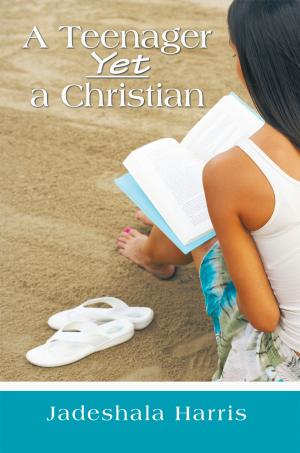 Cover of the book A Teenager yet a Christian by Kimberlie K. Hunt-Hill