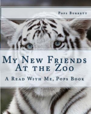 Cover of the book My New Friends At The Zoo by Pops Burkett