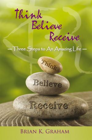 Cover of the book Think, Believe, Receive by Jadde K. Astrie