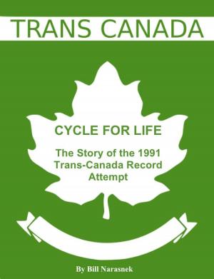 Cover of the book Cycle For Life: The Story of the 1991 Trans-Canada Record Attempt by Martin F. Luthke, Ph.D.