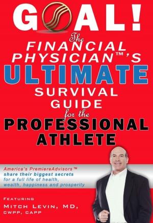 Cover of the book GOAL! The Financial Physician's Ultimate Survival Guide for the Professional Athlete by John Lau