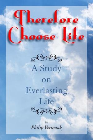 Cover of the book Therefore Choose Life by Christopher E. L. Toote, Ph. D., D.Min.