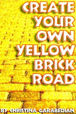 Cover of the book Create Your Own Yellow Brick Road by Richard Jepperson