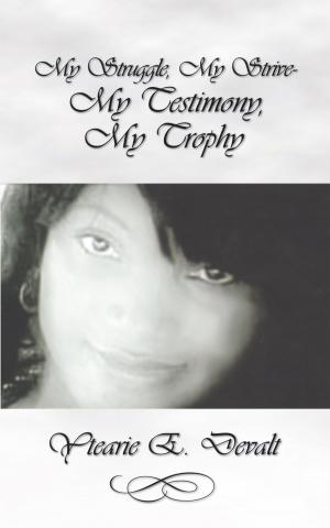 Cover of the book My Struggle, My Strive- My Testimony, My Trophy by James B. Gabrielson